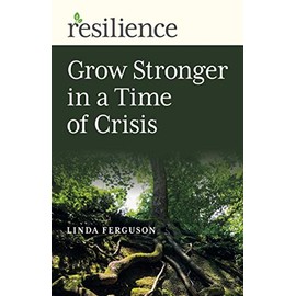 Resilience: Grow Stronger in a Time of Crisis