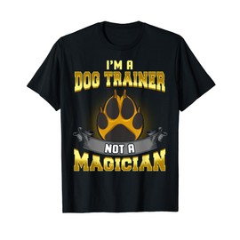 I'm a Dog Trainer Not a Magician Funny Puppy Training Gift T-Shirt for Men Women Kids