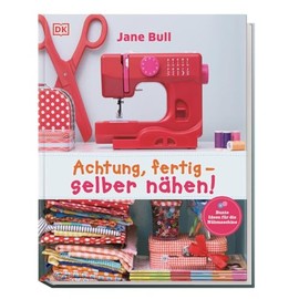 Achtung, fertig - selber nähen!: Bunte Ideen für die Nähmaschine