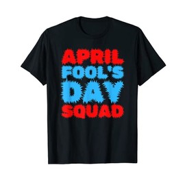 Funny April Fools Day Squad Pranks Quote April Fool's Day T-Shirt