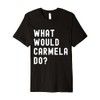 What Would Carmela Do? Premium T-Shirt