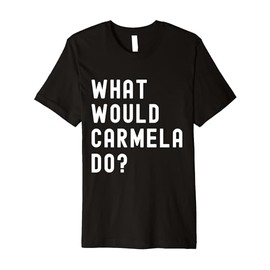 What Would Carmela Do? Premium T-Shirt