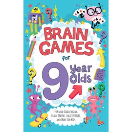 Brain Games for 9 Year Olds: Fun and Challenging Brain Teasers, Logic Puzzles, and More for Kids