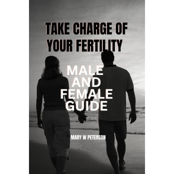 Take charge of your Fertility: male and female guide
