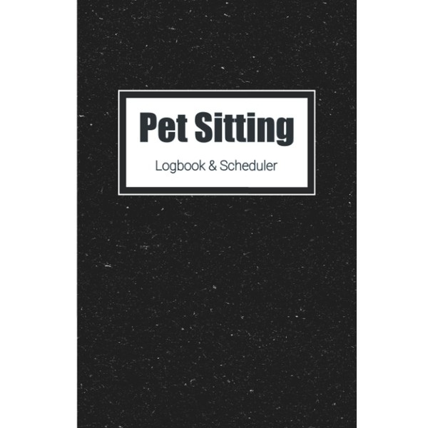 Pet Sitting Logbook and Scheduler: A Pet Sitter and Dog