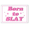 Born to Slay Funny Metal Sign - Cool Girl Wall