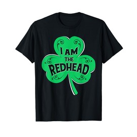 I'm The Redhead St Patrick's Day Irish Shamrock Lucky Charm T-Shirt