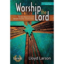 Worship the Lord: Introits, Responses, and Benedictions for Church Choirs