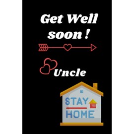 Get Well soon Uncle: GET WELL SOON Blank Lined Notebook Gifts Of Birthday, GET WELL SOON For Cute Birthday Lover Man Women Boys And Kids.