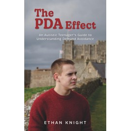 The PDA Effect: An Autistic Teenager’s Guide to Understanding Demand Avoidance