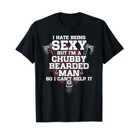 I Hate Being Sexy But I'm A Chubby Bearded Man T-Shirt