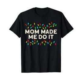 Matching Family Christmas Outfits Mom Made Me Do It T-Shirt, black
