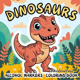 Dinosaurs Bold and Easy Coloring Book for Alcohol Markers: Cute Jurassic Cuddles to Colour for Adults for Relaxation, Large Print, Simple Designs