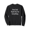 Dear God - Thank You For Everything - Sweatshirt