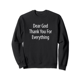 Dear God - Thank You For Everything - Sweatshirt