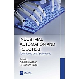 Industrial Automation and Robotics: Techniques and Applications