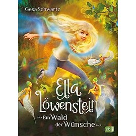 Ella Löwenstein - Ein Wald der Wünsche: Eine magische Geschichte voller Spannung und Poesie für Kinder ab 8 Jahren (Die Ella-Löwenstein-Reihe, Band 3)