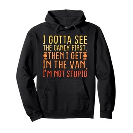 I Gotta See The Candy First. I'm Not Stupid | Creepy Adult Pullover Hoodie