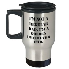 Golden Retriever Dad Funny Travel Mug Gifts for Him I'm Not A Regular Dad. I'm A Golden Retriever Dad. Birthday Unique Gifts for Dad Dog Lovers