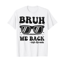 Bruh We Back To School Sunglasses 6th Grade Teacher Kids T-Shirt