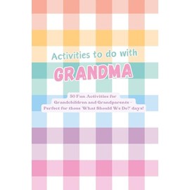 Activities to do with Grandma: 50 Fun Activities for Grandchildren and Grandparents: Create Lasting Memories Through Laughter, Learning, and ... Mood – Perfect for ‘What Should We Do?’ Days!