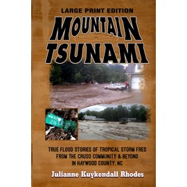 MOUNTAIN TSUNAMI - Large Print Edition: True Flood Stories of Tropical Storm Fred from the Cruso Community & Beyond in Haywood County, NC