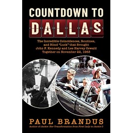 Countdown to Dallas: The Incredible Coincidences, Routines, and Blind "Luck" that Brought John F. Kennedy and Lee Harvey Oswald Together on November 22, 1963