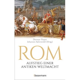 Rom: Aufstieg einer antiken Weltmacht: Lebendige römische Geschichte von der sagenhaften Gründung bis zum Attentat auf Caesar. Tischsitten, ... die erstaunliche Haltbarkeit römischen Betons