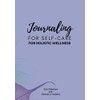 Journaling for Self-Care: Journaling for Self-Care for Holistic Wellness