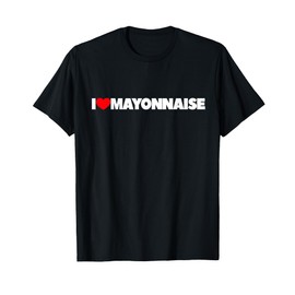 I Love (Heart) Mayonnaise T-Shirt