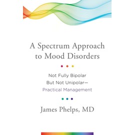 A Spectrum Approach to Mood Disorders: Not Fully Bipolar but Not Unipolar―Practical Management