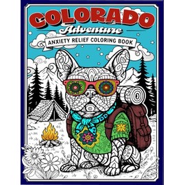 Colorado Adventure: Anxiety Relief Coloring Book: 50 French Bulldog Mandalas at Colorado Landmarks for Mindful Stress Relief