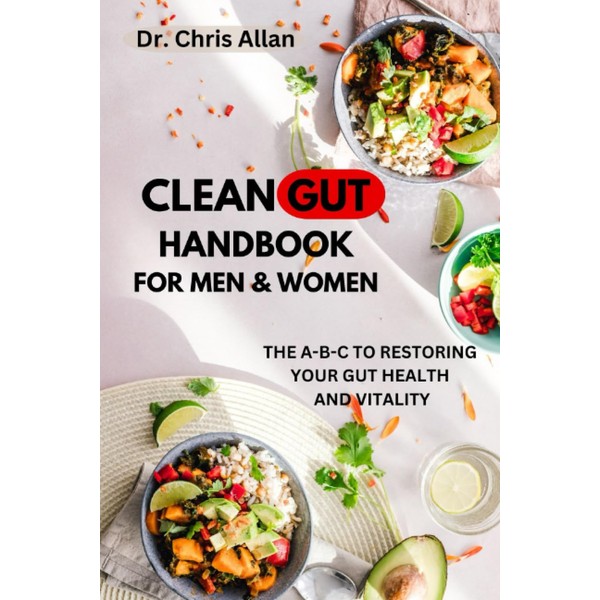 THE CLEAN GUT HANDBOOK FOR MEN AND WOMEN: The A-B-C