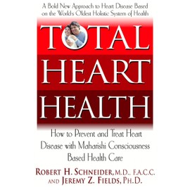 Total Heart Health: How to Prevent and Reverse Heart Disease with the Maharishi Vedic Approach to Health