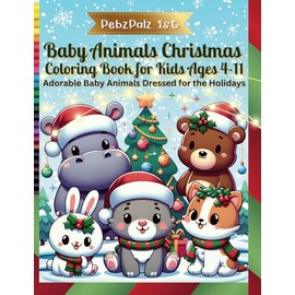 PebzPalz 1st Baby Animals Christmas Coloring Book for Kids Ages 4-11: Adorable baby animals dressed for the holidays, waiting for your child's ... is identified in large letters. FUN learning!