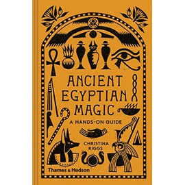 Ancient Egyptian Magic: A Hands-On Guide