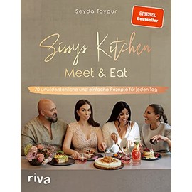 Sissys Kitchen: Meet & Eat: 70 unwiderstehliche und einfache Rezepte für jeden Tag. Spiegel-Bestsellerautorin