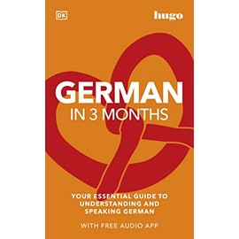 German in 3 Months with Free Audio App: Your Essential Guide to Understanding and Speaking German (Hugo in 3 Months)