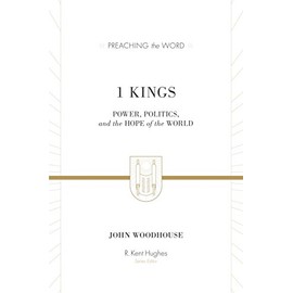 1 Kings: Power, Politics, and the Hope of the World (Preaching the Word)