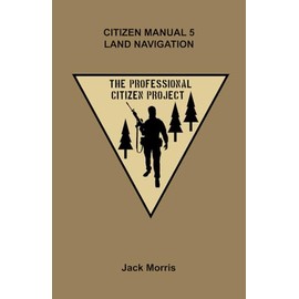 Citizen Manual 5 Land Navigation (The Professional Citizen Project)