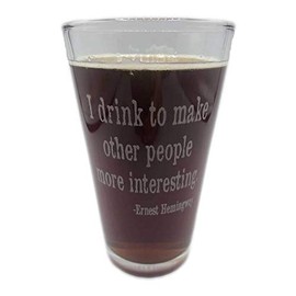 I DRINK TO MAKE OTHER PEOPLE MORE INTERESTING Laser Engraved Beer Pint Glass Party Gift Beer Snob Brewery Ernest Hemingway Quote