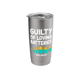 Guilty of Loving Batteries Too Much Energy Renewable Power Stainless Steel Insulated Tumbler