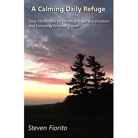 A Calming Daily Refuge: Daily Meditations for Handling Anger and Emotions and Enhancing Personal Growth