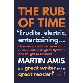 The Rub of Time: Bellow, Nabokov, Hitchens, Travolta, Trump. Essays and Reportage, 1994-2016