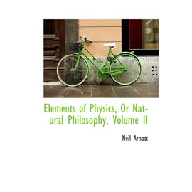 Elements of Physics, Or Natural Philosophy, Volume II