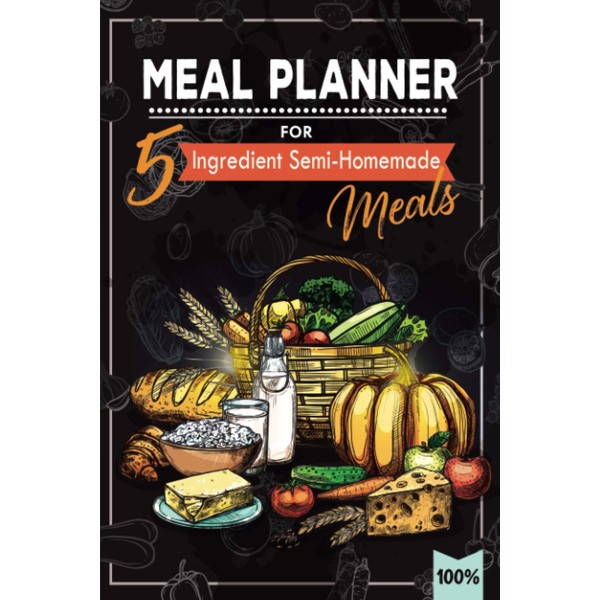 Meal Planner for 5 Ingredient Semi-Homemade Meals: 90 Weeks of