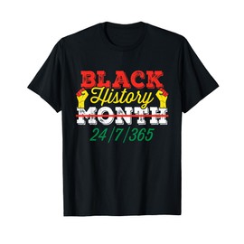 Black History Month 24/7/365 Design For Men Women Kids T-Shirt