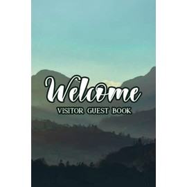 Welcome Visitor Guest Book: Guest Sign In Book For Vacation Rental, Rustic Notebook For Visitors To Write Memories And Thoughts