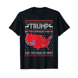 Trump Better Coverage Than 5G Can You Hear Us Now Sweater T-Shirt