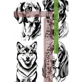 CHIENS EN PRATIQUE: APPRENDRE À DESSINER DES CHIENS EN NOIR ET BLANC